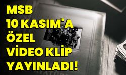 MSB 10 KASIM'A ÖZEL VİDEO KLİP YAYINLADI