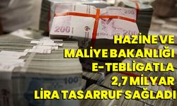 Hazine ve Maliye Bakanlığı e-tebligatla 2,7 milyar lira tasarruf sağladı