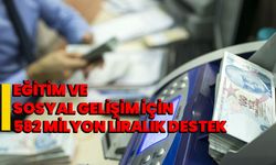 Eğitim ve Sosyal Gelişim İçin 582 Milyon Liralık Destek