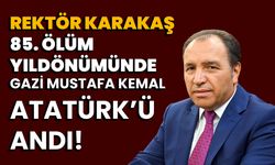Rektör Karakaş, 85. ölüm yıl dönümünde, Gazi Mustafa Kemal Atatürk’ü andı!