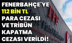 "Fenerbahçe'ye 112 Bin TL Para Cezası ve Tribün Kapatma Cezası Verildi!"