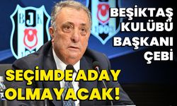 Beşiktaş Kulübü Başkanı Çebi, seçimde aday olmayacak