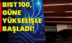 BIST 100, Güne Yükselişle Başladı!