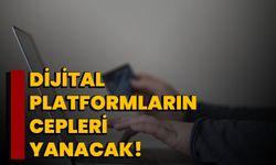 Dijital Platformların Cepleri Yanacak!