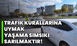 Trafik Kurallarına Uymak, Yaşama Sımsıkı Sarılmaktır!