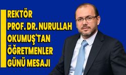 Rektör Prof. Dr. Nurullah Okumuş'tan Öğretmenler Günü Mesajı