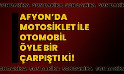 Afyon’da motosiklet ile otomobil öyle bir çarpıştı ki!  