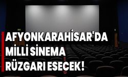 Afyonkarahisar'da Milli Sinema Rüzgarı Esecek!