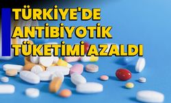 Türkiye'de antibiyotik tüketimi azaldı