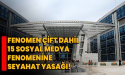 Fenomen Çift Dahil 15 Sosyal Medya Fenomenine Seyahat Yasağı!