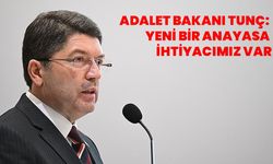 Adalet Bakanı Tunç: Yeni bir anayasa ihtiyacımız var