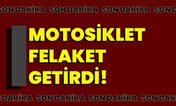 Motosiklet felaket getirdi