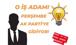 O iş adamı perşembe günü AK Parti'de!