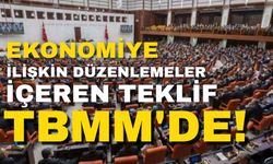 Ekonomiye ilişkin düzenlemeler içeren teklif TBMM’de!