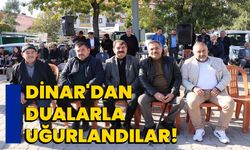 Dinar'dan dualarla uğurlandılar!