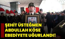 Şehit Üsteğmen Abdullah Köse Ebediyete Uğurlandı!