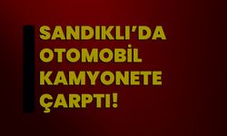 Sandıklı’da otomobil kamyonete çarptı!  