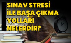 Sınav Stresi İle Başa Çıkma Yolları Nelerdir?