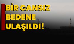 Bir cansız bedene ulaşıldı!