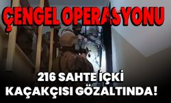 Çengel Operasyonu: 216 Sahte İçki Kaçakçısı Gözaltında!