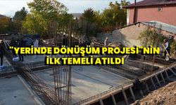 "Yerinde Dönüşüm Projesi"nin ilk temeli atıldı