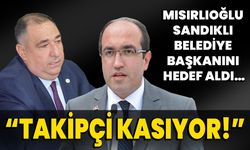 Mısırlıoğlu, Sandıklı Belediye Başkanını hedef aldı... Takipçi kasıyor!