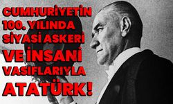 Cumhuriyetin 100. Yılında Siyasi Askeri ve İnsani Vasıflarıyla Atatürk