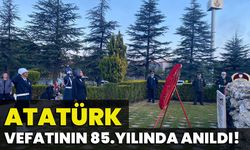 Atatürk vefatının 85.yılında anıldı!