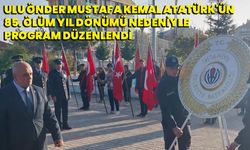 Ulu Önder Mustafa Kemal Atatürk'ün 85. ölüm yıl dönümü nedeniyle program düzenlendi