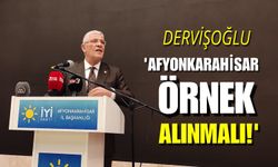 Dervişoğlu, “Afyonkarahisar örnek alınmalı”