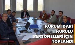 Kurum İdari Kurulu Personelleri İçin Toplandı