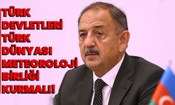 Türk Devletleri Türk Dünyası Meteoroloji Birliği Kurmalı!