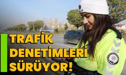 Trafik denetimleri sürüyor