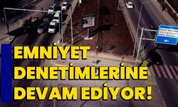 Emniyet denetimlerine devam ediyor!