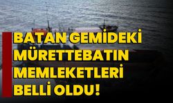 Zonguldak’ta batan gemideki mürettebatın memleketleri belli oldu!