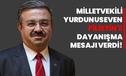 Milletvekili Yurdunuseven, Filistin'e dayanışma mesajı verdi!