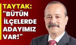 Taytak: “Bütün ilçelerde adayımız var!”