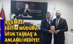 İlçe Milli Eğitim Müdürü Ufuk Taşbaş’a anlamlı hediye!