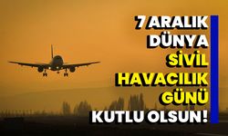 7 Aralık Dünya Sivil Havacılık Günü Kutlu Olsun!