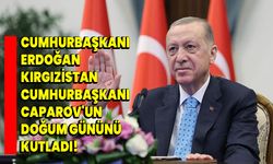 Cumhurbaşkanı Erdoğan, Kırgızistan Cumhurbaşkanı Caparov'un doğum gününü kutladı!