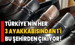 Türkiye'nin Her 3 Ayakkabısından 1'i Bu Şehirden Çıkıyor!