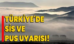 Türkiye'de Sis ve Pus Uyarısı!