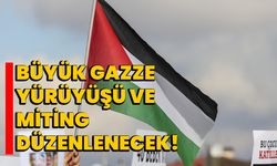 Büyük Gazze Yürüyüşü ve Miting düzenlenecek!
