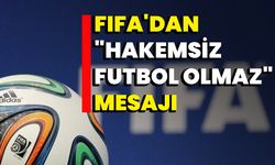 FIFA'dan "hakemsiz futbol olmaz" mesajı