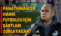 Panathinaikos, hangi futbolcu için şartları zorlayacak?