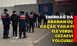 Emirdağ'da Aranan Üç Kaçak Yakayı Ele Verdi: Cezaevi Yolcusu!