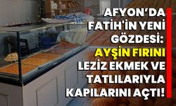 Afyon’da Fatih'in Yeni Gözdesi: Ayşin Fırını, Leziz Ekmek ve Tatlılarıyla Kapılarını Açtı!