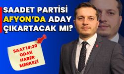 Saadet Partisi Afyon’da aday çıkartacak mı?