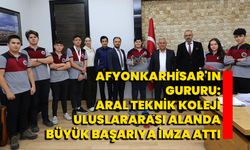 Afyonkarhisar'ın gururu: Aral Teknik Koleji uluslararası alanda büyük başarıya imza attı