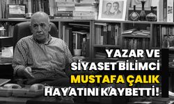 Yazar ve Siyaset Bilimci Mustafa Çalık Hayatını Kaybetti!